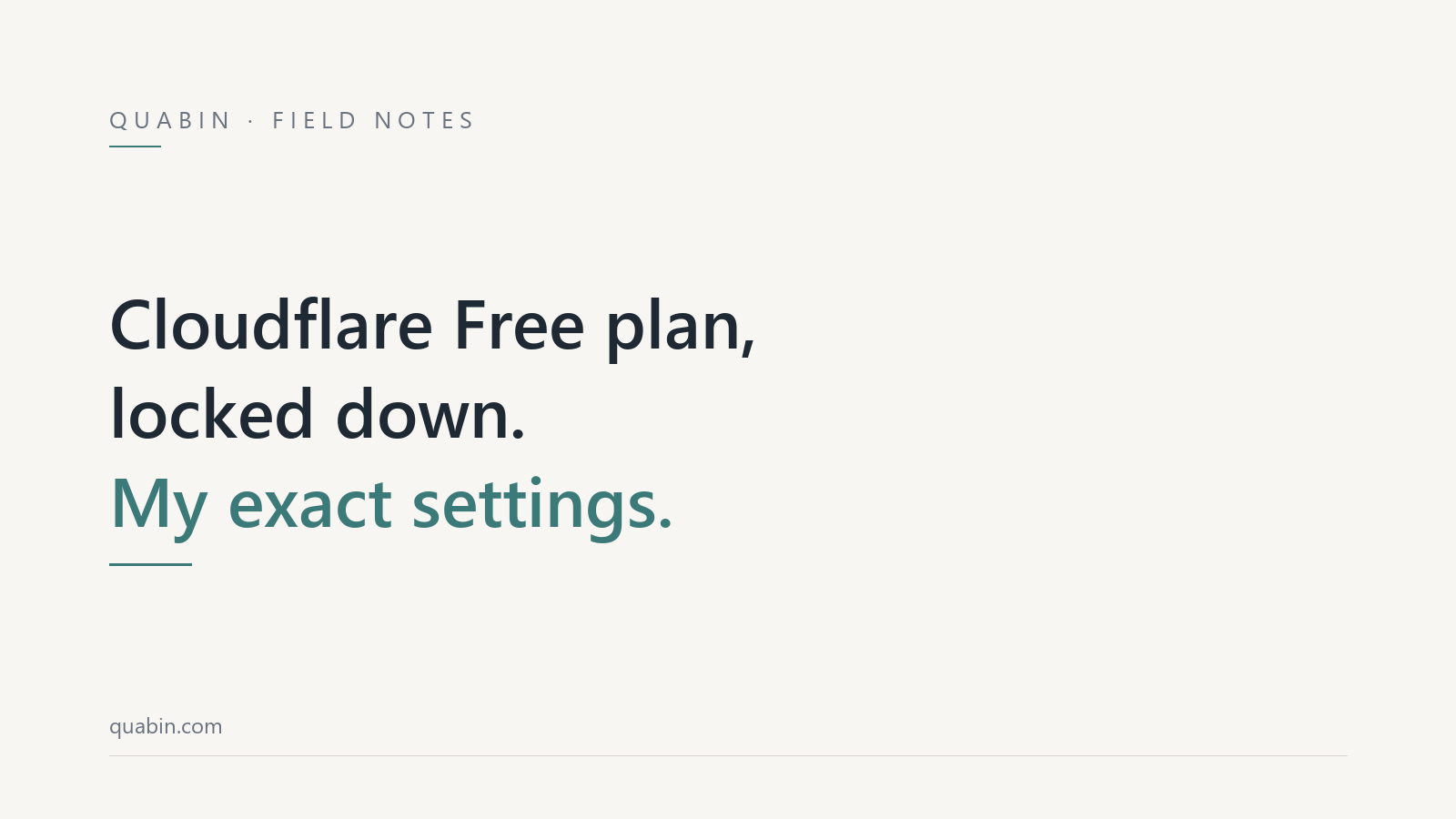 Minimal off-white title card reading Cloudflare Free plan, locked down, my exact settings, with a thin teal rule.