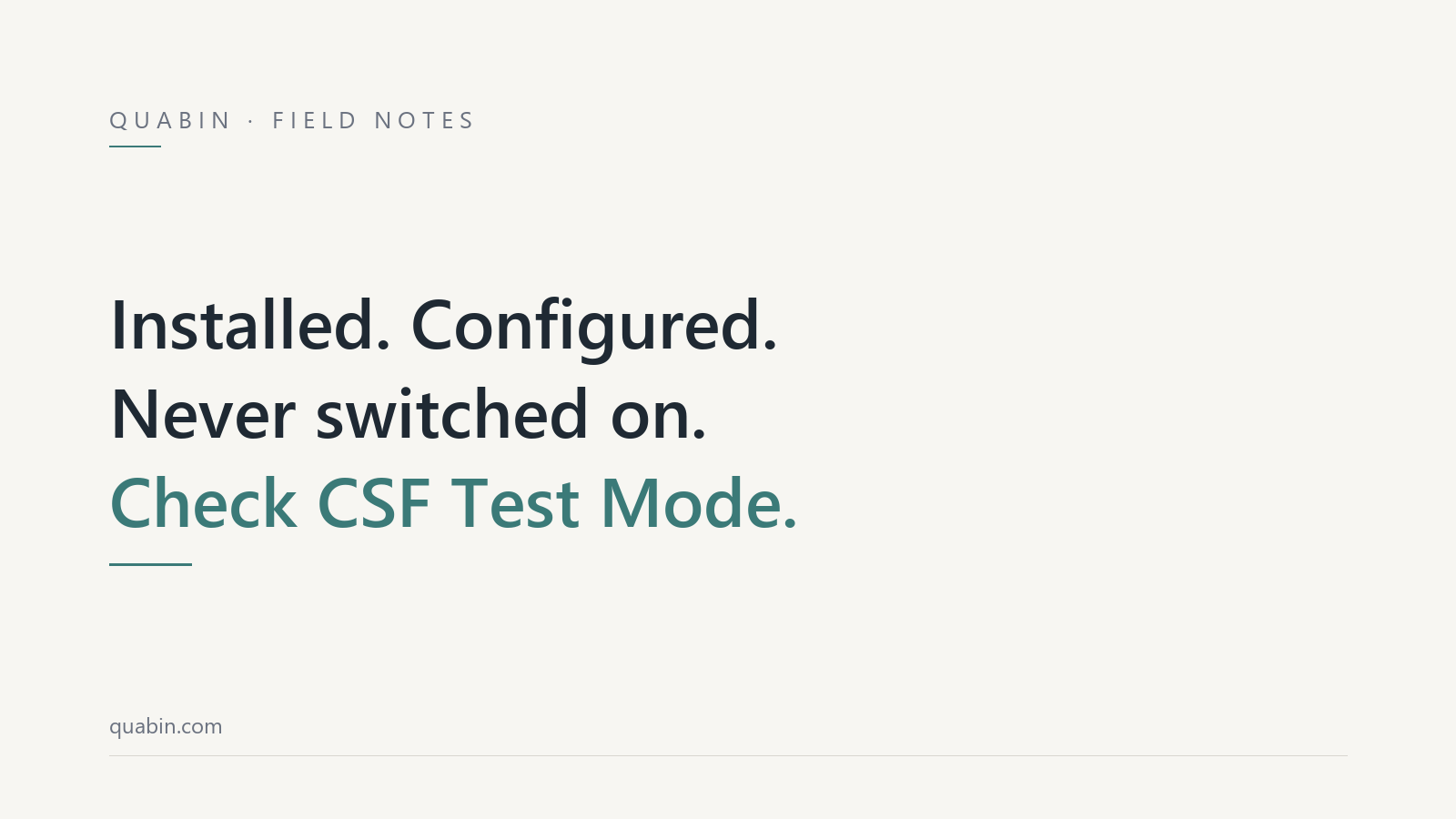 Minimal off-white title card reading installed, configured, never switched on, check CSF Test Mode, with a thin teal rule.